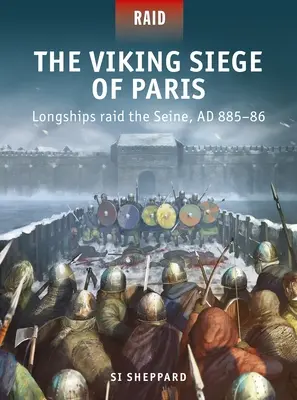 Asediul viking al Parisului: Raiduri cu nave lungi pe Sena, Ad 885-86 - The Viking Siege of Paris: Longships Raid the Seine, Ad 885-86