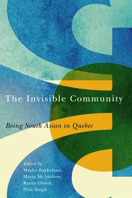 Comunitatea invizibilă: A fi sud-asiatic în Quebec - The Invisible Community: Being South Asian in Quebec
