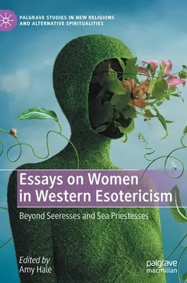 Eseuri despre femei în esoterismul occidental: Dincolo de Seeresses și preotesele mării - Essays on Women in Western Esotericism: Beyond Seeresses and Sea Priestesses