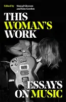 This Woman's Work - Eseuri despre muzică - This Woman's Work - Essays on Music