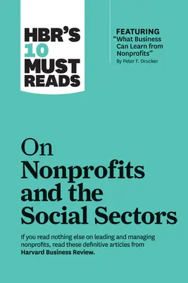 Cele 10 lecturi obligatorii ale Hbr despre organizațiile nonprofit și sectoarele sociale - Hbr's 10 Must Reads on Nonprofits and the Social Sectors