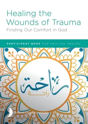 Vindecarea rănilor traumei: Finding Our Comfort in God Carte pentru participanți - Healing the Wounds of Trauma: Finding Our Comfort in God Participant Book