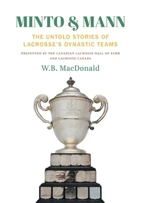 Minto & Mann: Poveștile neștiute ale echipelor dinastice de Lacrosse - Minto & Mann: The Untold Stories of Lacrosse's Dynastic Teams