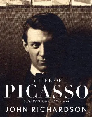 O viață a lui Picasso I: Prodigiozitatea: 1881-1906 - A Life of Picasso I: The Prodigy: 1881-1906