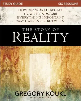 Ghidul de studiu The Story of Reality: Cum a început lumea, cum se sfârșește și tot ce se întâmplă important între timp - The Story of Reality Study Guide: How the World Began, How It Ends, and Everything Important That Happens in Between