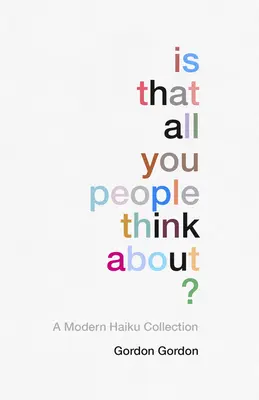 Doar la asta vă gândiți voi?: O colecție de haiku-uri moderne - Is That All You People Think About?: A Collection of Modern Haikus