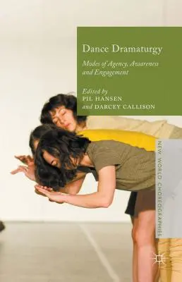 Dance Dramaturgy: Modalități de acțiune, conștientizare și implicare - Dance Dramaturgy: Modes of Agency, Awareness and Engagement