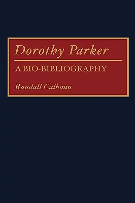 Dorothy Parker: O bio-bibliografie - Dorothy Parker: A Bio-Bibliography
