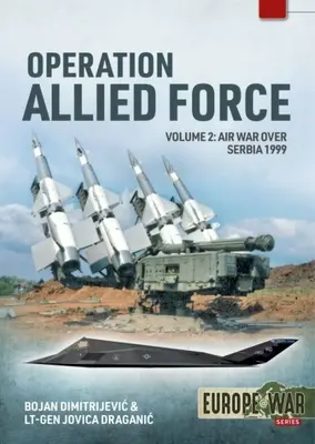 Operațiunea Allied Force: Volumul 2 - Războiul aerian deasupra Serbiei, 1999 - Operation Allied Force: Volume 2 - Air War Over Serbia, 1999