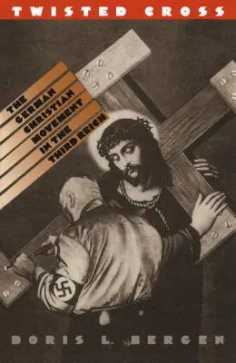 Twisted Cross: Mișcarea creștină germană în cel de-al Treilea Reich - Twisted Cross: The German Christian Movement in the Third Reich