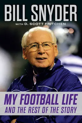Bill Snyder: Viața mea de fotbalist și restul poveștii - Bill Snyder: My Football Life and the Rest of the Story