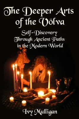 Artele profunde ale Volvei: Descoperirea de sine prin căi străvechi în lumea modernă - The Deeper Arts of the Volva: Self-Discovery Through Ancient Paths in the Modern World