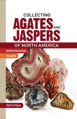 Colecționarea Agatelor și Jasperilor din America de Nord - Collecting Agates and Jaspers of North America