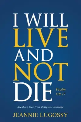 Voi trăi și nu voi muri: Psalmul 118:17 - I Will Live and Not Die: Psalm 118:17