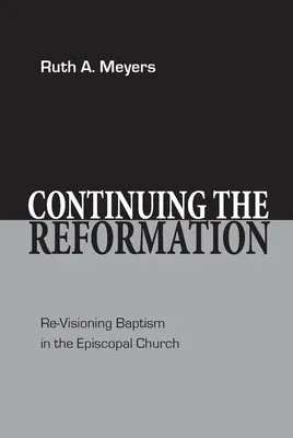 Continuarea Reformei: Revizuirea botezului în Biserica Episcopală (Re-Visioning Baptism in the Episcopal Church) - Continuing the Reformation: Re-Visioning Baptism in the Episcopal Church