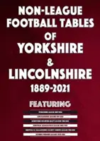 Tabele de fotbal nonligă din Yorkshire și Lincolnshire 1889-2021 - Non-League Football Tables of Yorkshire & Lincolnshire 1889-2021