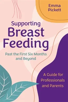 Sprijinirea alăptării după primele șase luni și după: Un ghid pentru profesioniști și părinți - Supporting Breastfeeding Past the First Six Months and Beyond: A Guide for Professionals and Parents