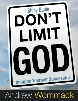 Ghid de studiu Nu-l limitați pe Dumnezeu: Imaginează-ți că ai succes - Don't Limit God Study Guide: Imagine Yourself Successful