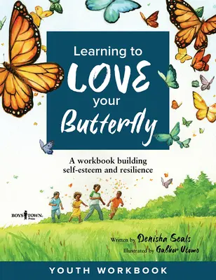 Learning to Love Your Butterfly: A Workbook Building Self-Esteem and Resilience Carte de lucru pentru tineri - Learning to Love Your Butterfly: A Workbook Building Self-Esteem and Resilience Youth Workbook