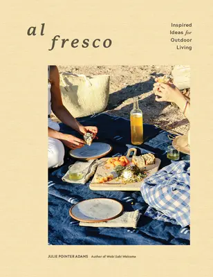 Al Fresco: Idei inspirate pentru viața în aer liber - Al Fresco: Inspired Ideas for Outdoor Living