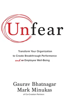 Unfear: Transformați-vă organizația pentru a crea performanțe revoluționare și bunăstarea angajaților - Unfear: Transform Your Organization to Create Breakthrough Performance and Employee Well-Being