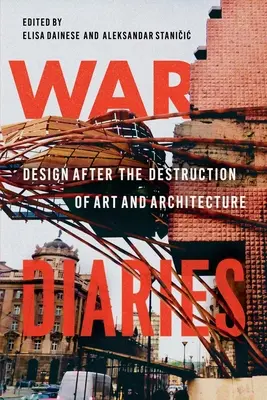 Jurnale de război: Design după distrugerea artei și arhitecturii - War Diaries: Design After the Destruction of Art and Architecture