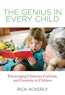 Geniul din fiecare copil: Încurajarea caracterului, curiozității și creativității la copii - Genius in Every Child: Encouraging Character, Curiosity, and Creativity in Children