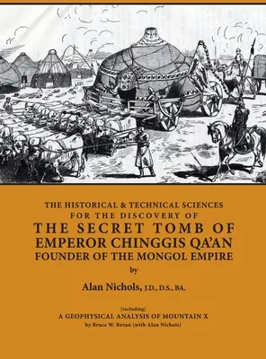 ȘTIINȚELE ISTORICE ȘI TEHNICE PENTRU DESCOPERIREA TĂMÂNTULUI SECRET AL IMPERIULUI CHINGGIS QA'AN FONDATOR AL IMPERIULUI MONGOL [inclusiv] O GEOFIZICĂ - THE HISTORICAL & TECHNICAL SCIENCES FOR DISCOVERY OF THE SECRET TOMB OF EMPEROR CHINGGIS QA'AN FOUNDER OF THE MONGOL EMPIRE [including] A GEOPHYSICAL