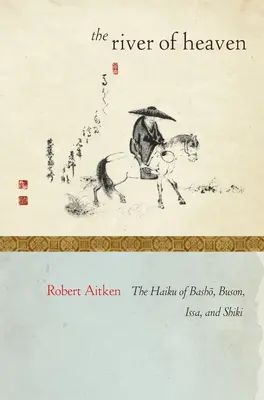 Râul Raiului: Haiku-urile lui Basho, Buson, Issa și Shiki - The River of Heaven: The Haiku of Basho, Buson, Issa, and Shiki