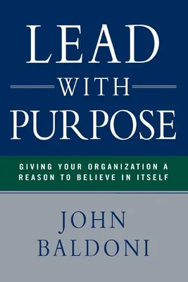 Lead with Purpose: Giving Your Organization a Reason to Believe in Itself