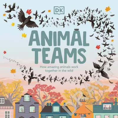 Animal Teams: Cum lucrează împreună animale uimitoare în sălbăticie - Animal Teams: How Amazing Animals Work Together in the Wild