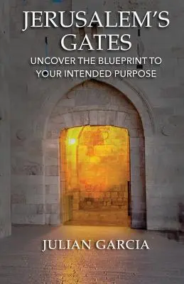Porțile Ierusalimului: Descoperiți schița scopului vostru propus - Jerusalem's Gates: Uncover the Blueprint to Your Intended Purpose