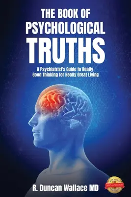 Cartea adevărurilor psihologice: Ghidul psihiatrului pentru o gândire foarte bună pentru o viață foarte bună - The Book of Psychological Truths: A Psychiatrist's Guide to Really Good Thinking for Really Great Living