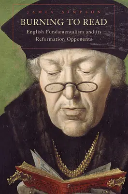 Burning to Read: Fundamentalismul englez și opozanții săi din Reformă - Burning to Read: English Fundamentalism and Its Reformation Opponents