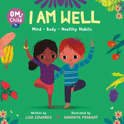 Om Copil: Eu sunt bine: Minte, corp și obiceiuri sănătoase - Om Child: I Am Well: Mind, Body, and Healthy Habits