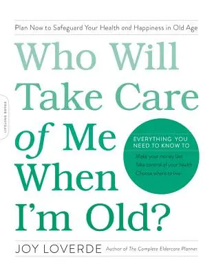 Cine va avea grijă de mine când voi fi bătrân? Planificați acum pentru a vă proteja sănătatea și fericirea la bătrânețe - Who Will Take Care of Me When I'm Old?: Plan Now to Safeguard Your Health and Happiness in Old Age