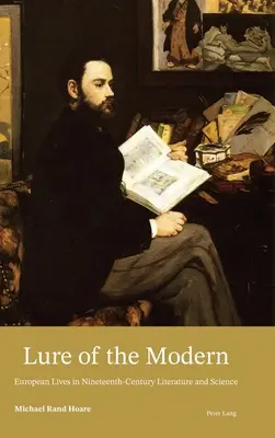 Atracția modernului; vieți europene în literatura și știința secolului al XIX-lea - Lure of the Modern; European Lives in Nineteenth-Century Literature and Science