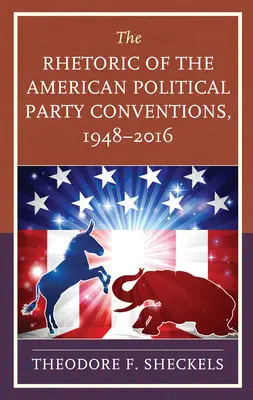 Retorica convențiilor partidelor politice americane, 1948-2016 - The Rhetoric of the American Political Party Conventions, 1948-2016