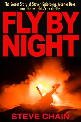 Fly by Night: Povestea secretă a lui Steven Spielberg, Warner Bros și a morții din Twilight Zone - Fly by Night: The Secret Story of Steven Spielberg, Warner Bros, and the Twilight Zone Deaths
