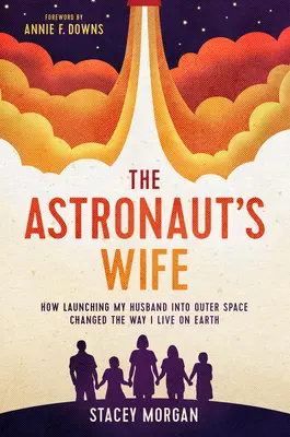 The Astronaut's Wife: How Launching My Husband Into Outer Space Changed the Way I Live on Earth