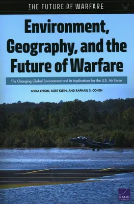 Mediu, geografie și viitorul războiului: Schimbarea mediului global și implicațiile sale pentru Forțele Aeriene ale SUA - Environment, Geography, and the Future of Warfare: The Changing Global Environment and Its Implications for the U.S. Air Force