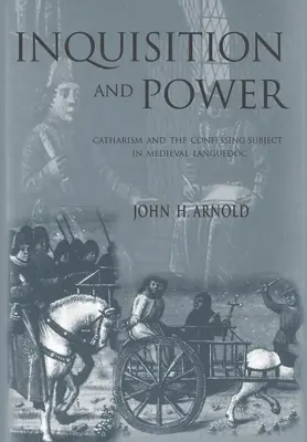 Inchiziția și puterea: Catarismul și subiectul mărturisitor în Languedoc-ul medieval - Inquisition and Power: Catharism and the Confessing Subject in Medieval Languedoc
