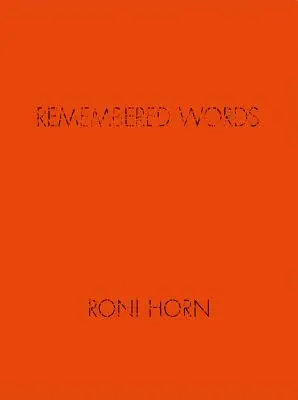 Roni Horn: Cuvinte amintite - Roni Horn: Remembered Words