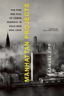 Manhattan Projects: Ascensiunea și decăderea reînnoirii urbane în New York-ul Războiului Rece - Manhattan Projects: The Rise and Fall of Urban Renewal in Cold War New York