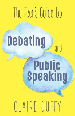 Ghidul adolescentului pentru dezbateri și vorbit în public - The Teen's Guide to Debating and Public Speaking