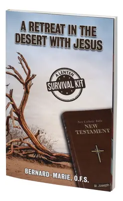 O retragere în deșert cu Isus: O trusă de supraviețuire pentru Postul Mare - A Retreat in the Desert with Jesus: A Lenten Survival Kit