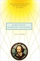 Mai multe lucruri în cer și pe pământ: Shakespeare, teologia și interacțiunea textelor - More Things in Heaven and Earth: Shakespeare, Theology, and the Interplay of Texts