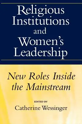 Instituțiile religioase și conducerea femeilor: Noi roluri în interiorul curentului principal - Religious Institutions and Women's Leadership: New Roles Inside the Mainstream