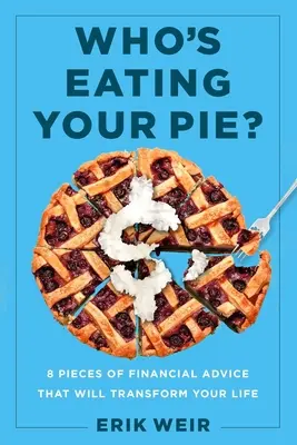 Who's Eating Your Pie?: Sfaturi financiare esențiale care îți vor transforma viața - Who's Eating Your Pie?: Essential Financial Advice That Will Transform Your Life