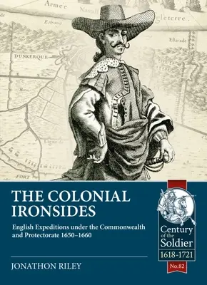 The Colonial Ironsides: Expediții engleze sub Commonwealth și Protectorat, 1650 - 1660 - The Colonial Ironsides: English Expeditions Under the Commonwealth and Protectorate, 1650 - 1660